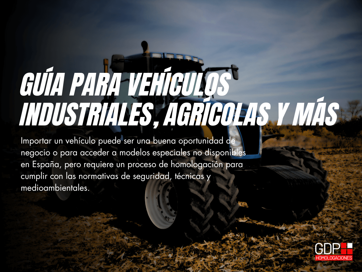 Homologación de vehículos importados en España Guía para vehículos industriales, agrícolas y más