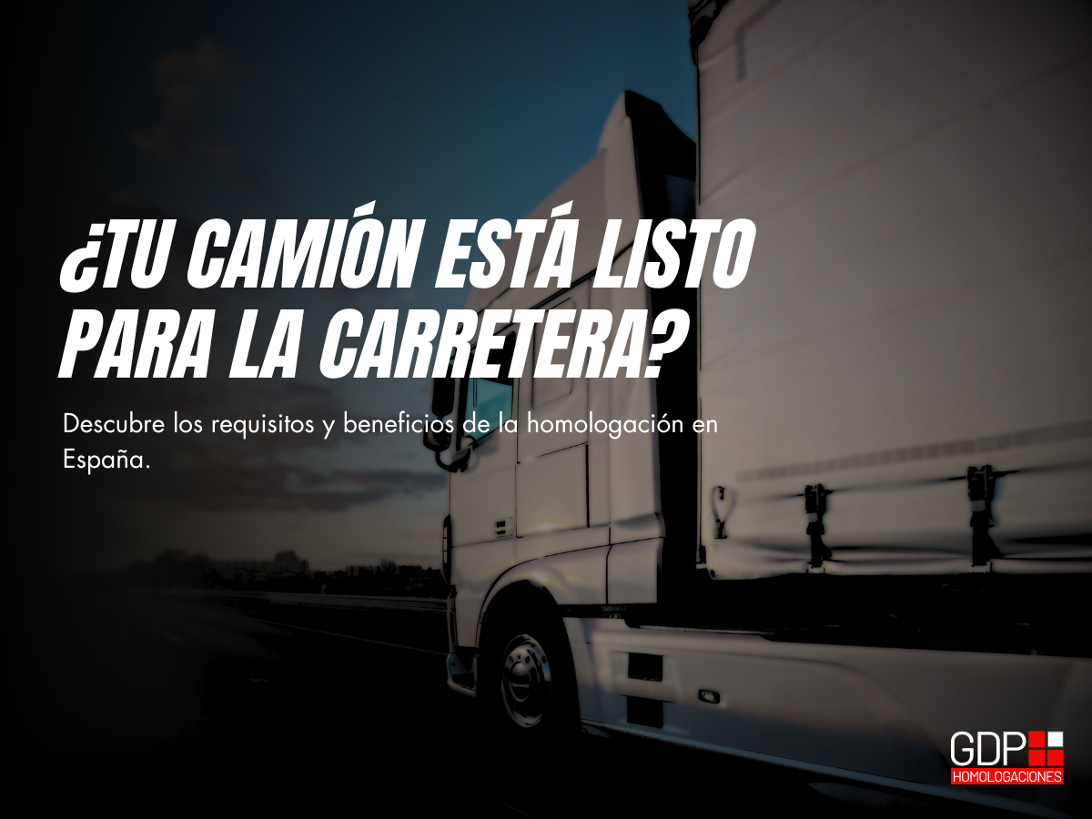 Homologación de camiones: Requisitos y beneficios