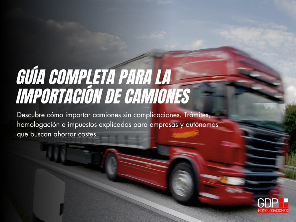 Importación camión trámites, costes y ventajas gdp
